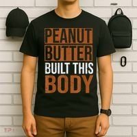 Peanut Butter Built This Body, Peanut Butter Lover T-Shirt thumb 6