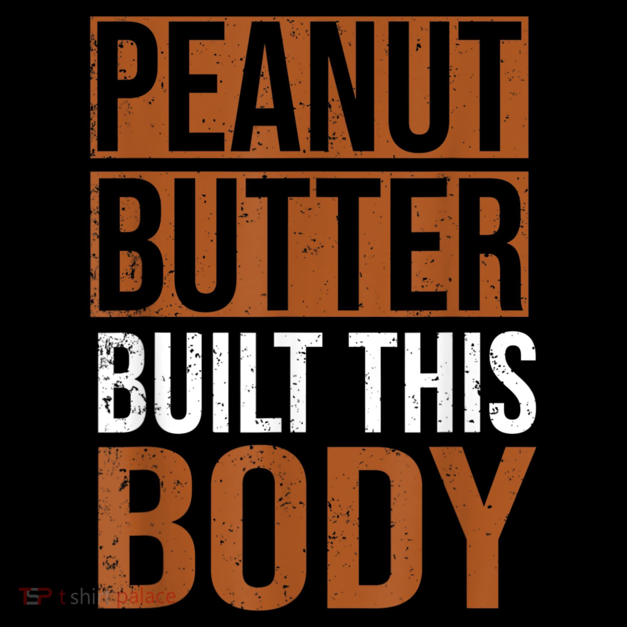 Peanut Butter Built This Body, Peanut Butter Lover T-Shirt