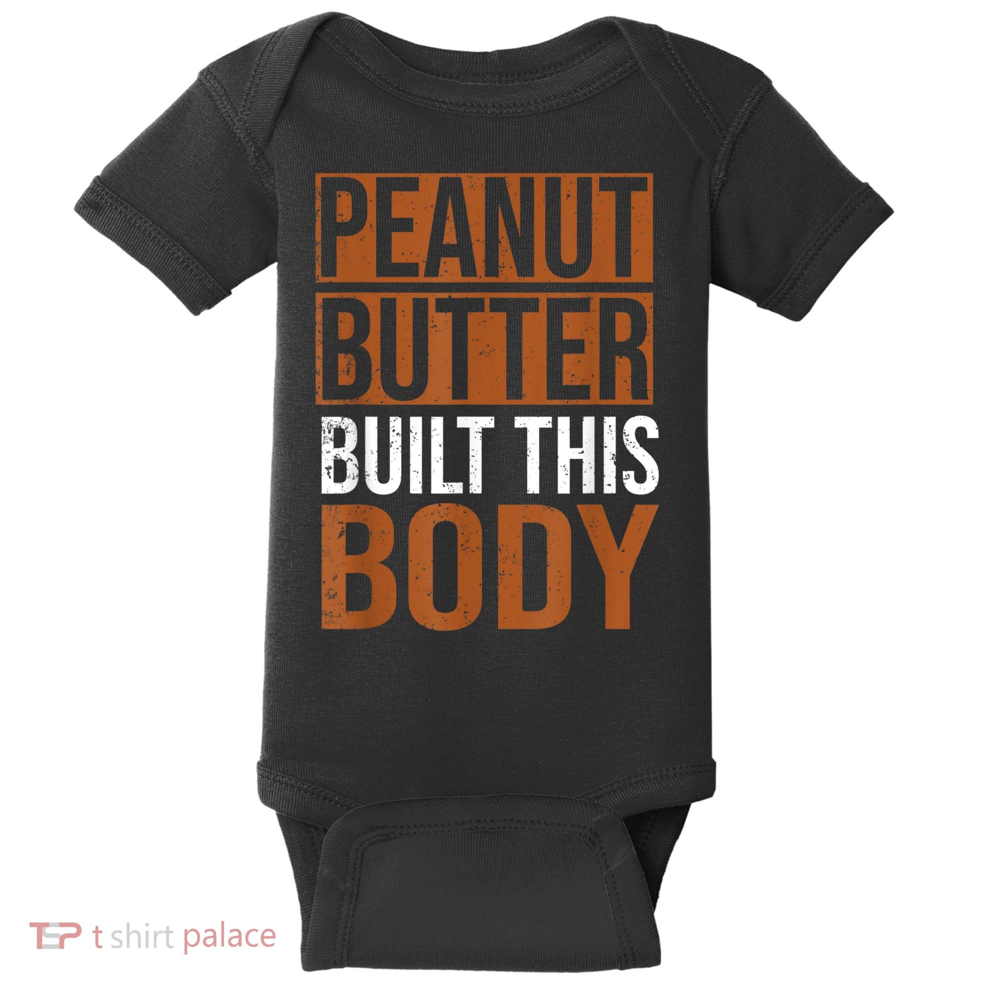 Peanut Butter Built This Body, Peanut Butter Lover Baby Bodysuit