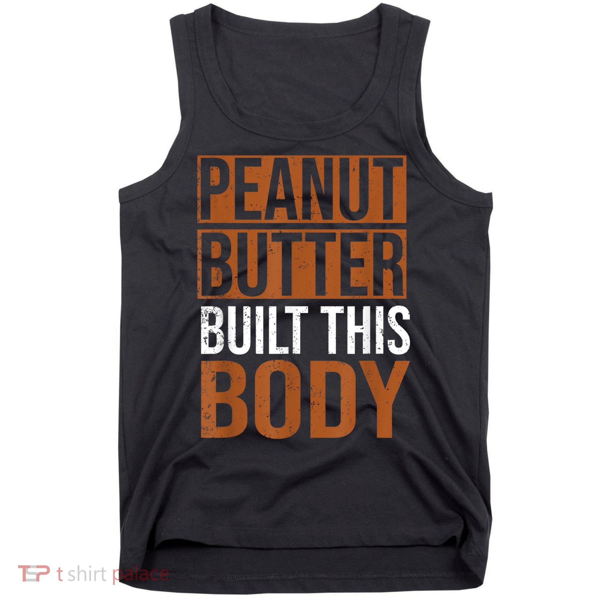 Peanut Butter Built This Body, Peanut Butter Lover Tank Top