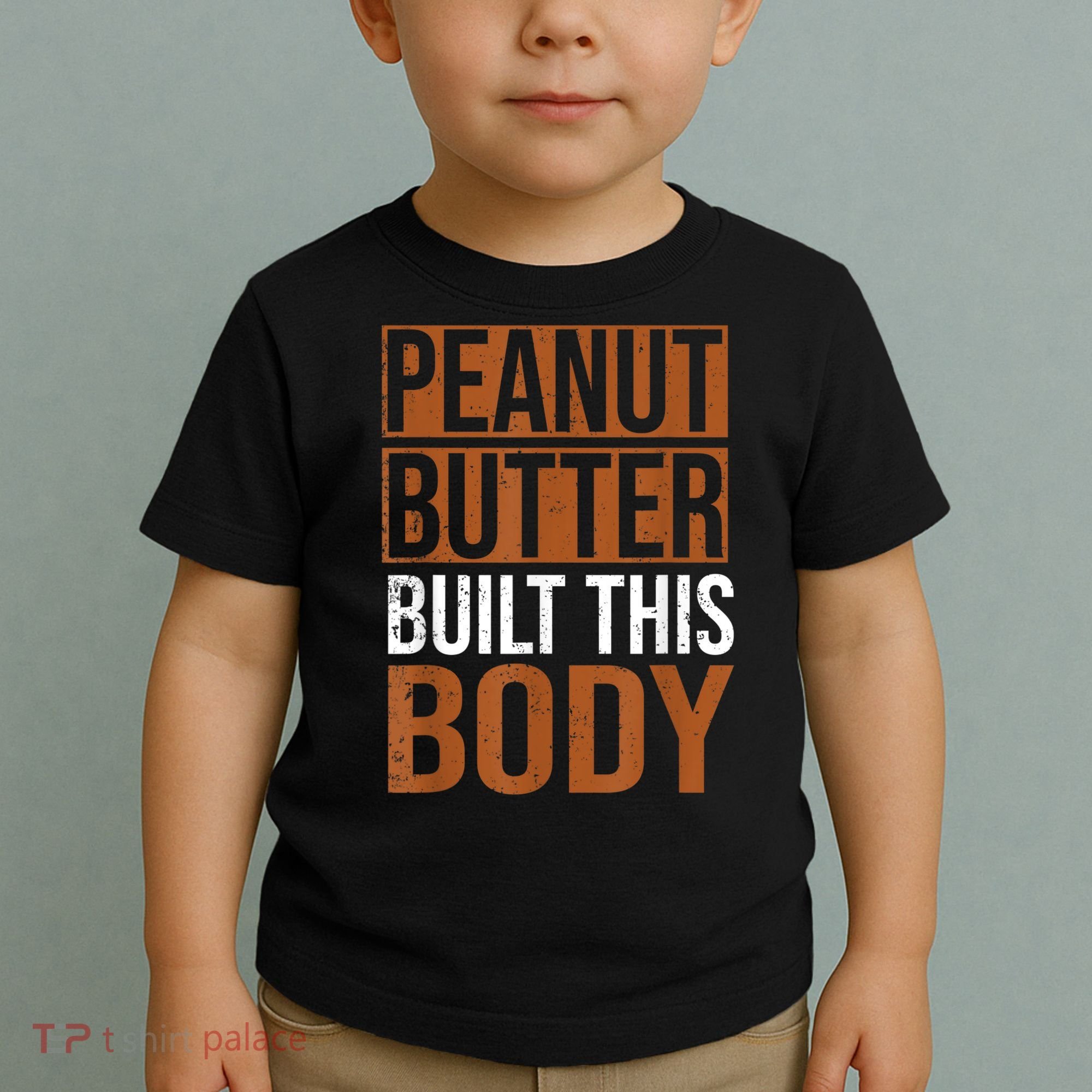 Peanut Butter Built This Body, Peanut Butter Lover Toddler T-Shirt