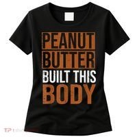 Peanut Butter Built This Body, Peanut Butter Lover Women's T-Shirt thumb 0