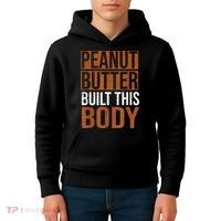 Peanut Butter Built This Body, Peanut Butter Lover Kids Hoodie thumb 4