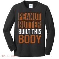 Peanut Butter Built This Body, Peanut Butter Lover Kids Long Sleeve Shirt thumb 0