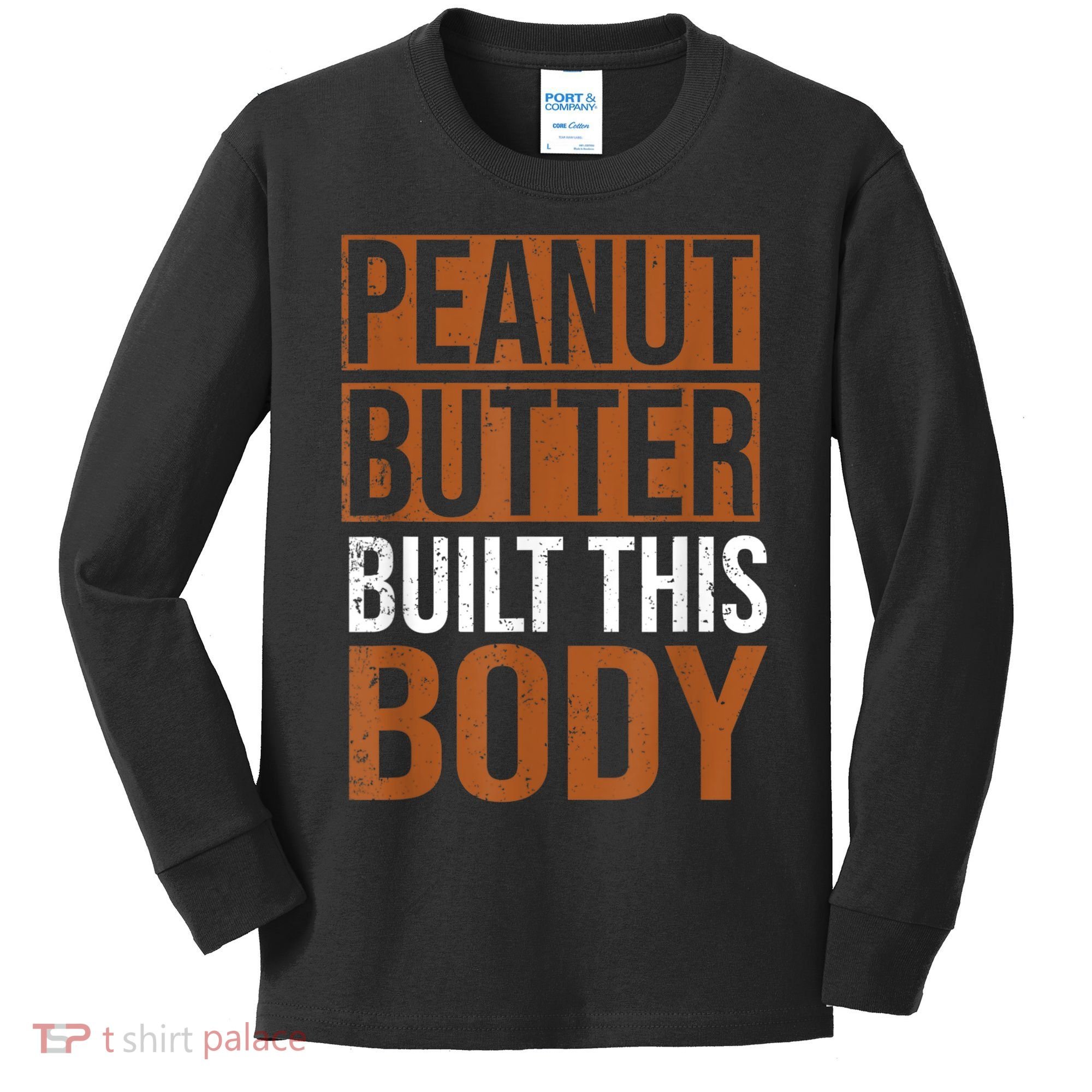 Peanut Butter Built This Body, Peanut Butter Lover Kids Long Sleeve Shirt