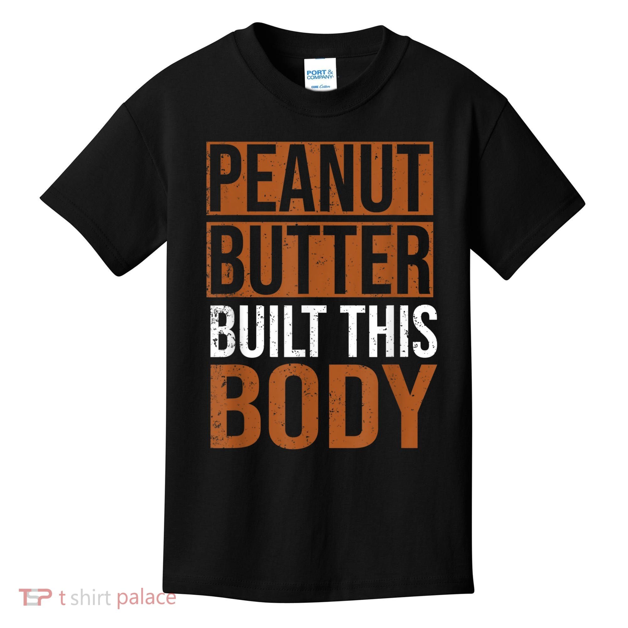 Peanut Butter Built This Body, Peanut Butter Lover Kids T-Shirt