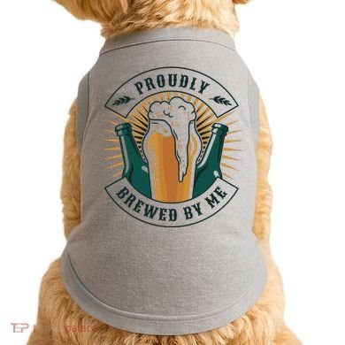 Proudly Brewed By Me Beer Doggie Tank