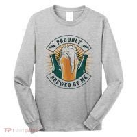 Proudly Brewed By Me Beer Long Sleeve Shirt thumb 0