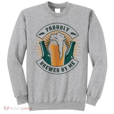 Proudly Brewed By Me Beer Sweatshirt