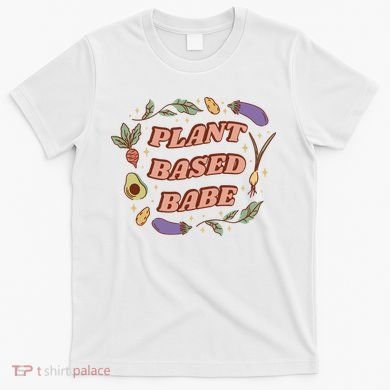 Plant Based Babe Vegan Life T-Shirt