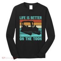 Pontoon Boat Boating Fathers Gift Life Is Better On The Toon Long Sleeve Shirt thumb 0