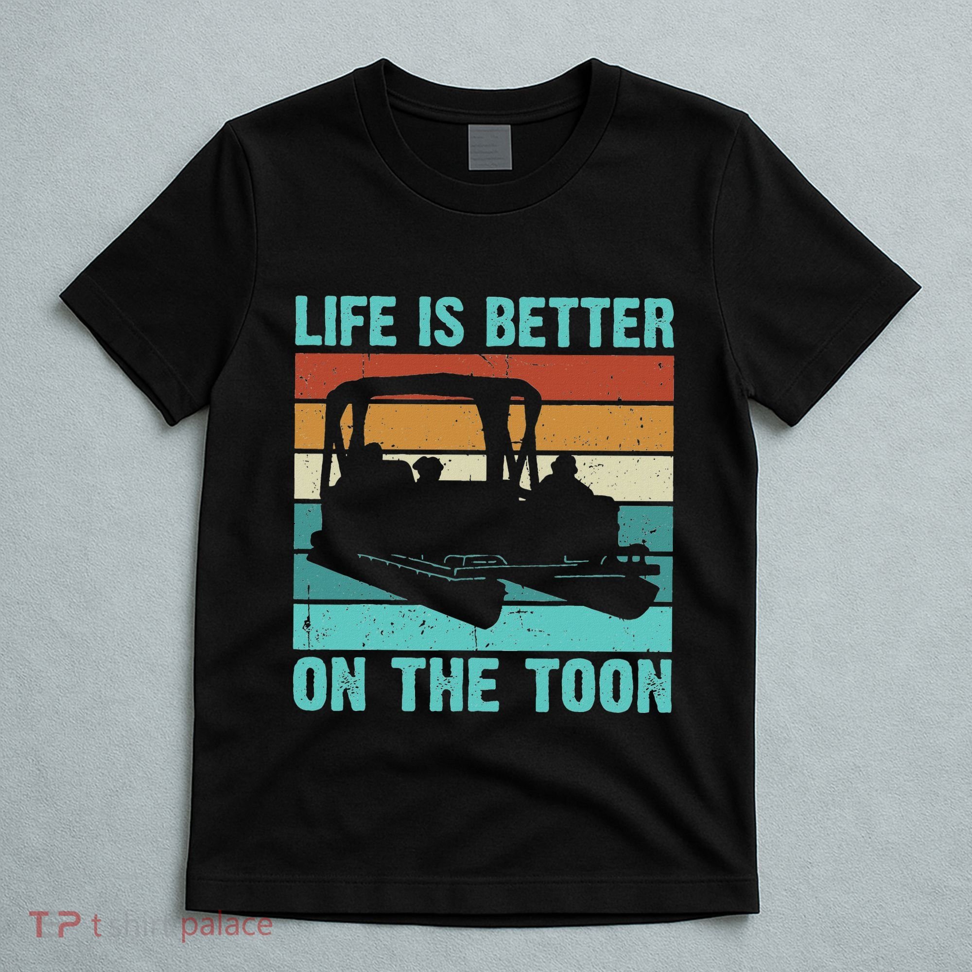 Pontoon Boat Boating Fathers Gift Life Is Better On The Toon T-Shirt