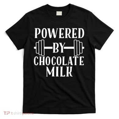 Powered By Chocolate Milk Gift Funny Weight Lifting Gift T-Shirt