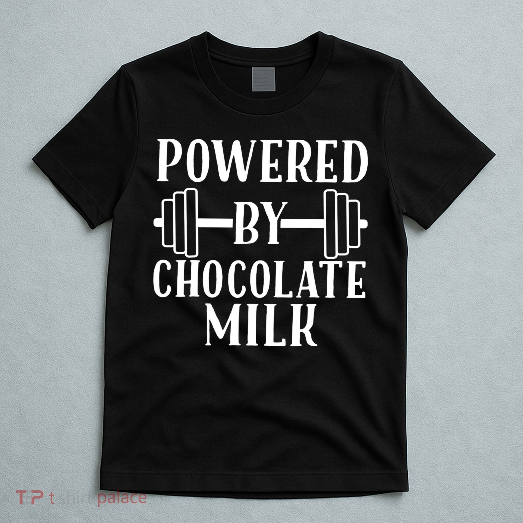 Powered By Chocolate Milk Gift Funny Weight Lifting Gift T-Shirt