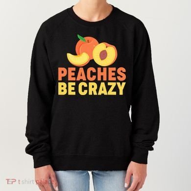 Peaches Be Crazy Funny Peach Pun Fruit Georgia Iced Tea Women's Sweatshirt