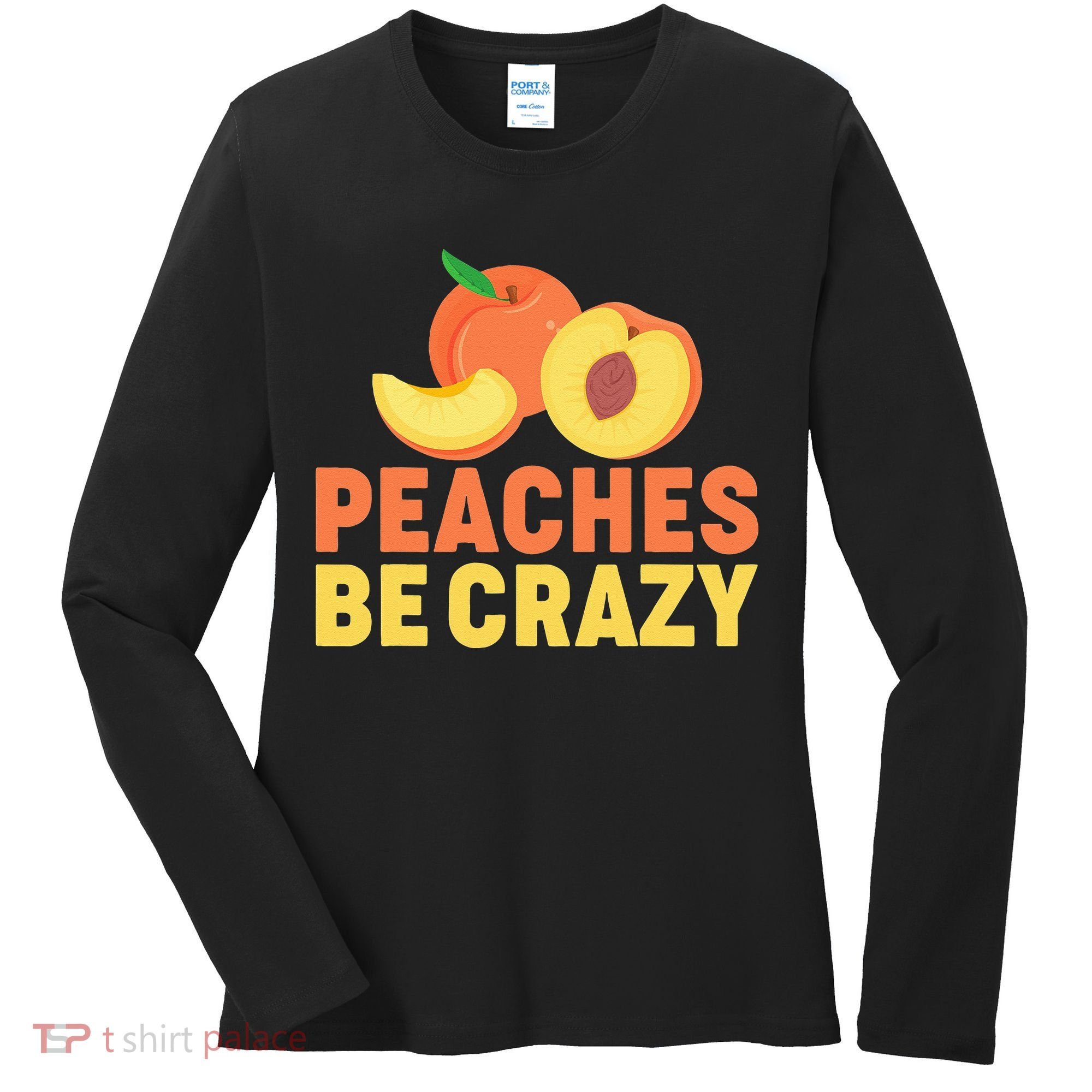Peaches Be Crazy Funny Peach Pun Fruit Georgia Iced Tea Women's Long Sleeve Shirt