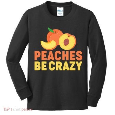 Peaches Be Crazy Funny Peach Pun Fruit Georgia Iced Tea Kids Long Sleeve Shirt