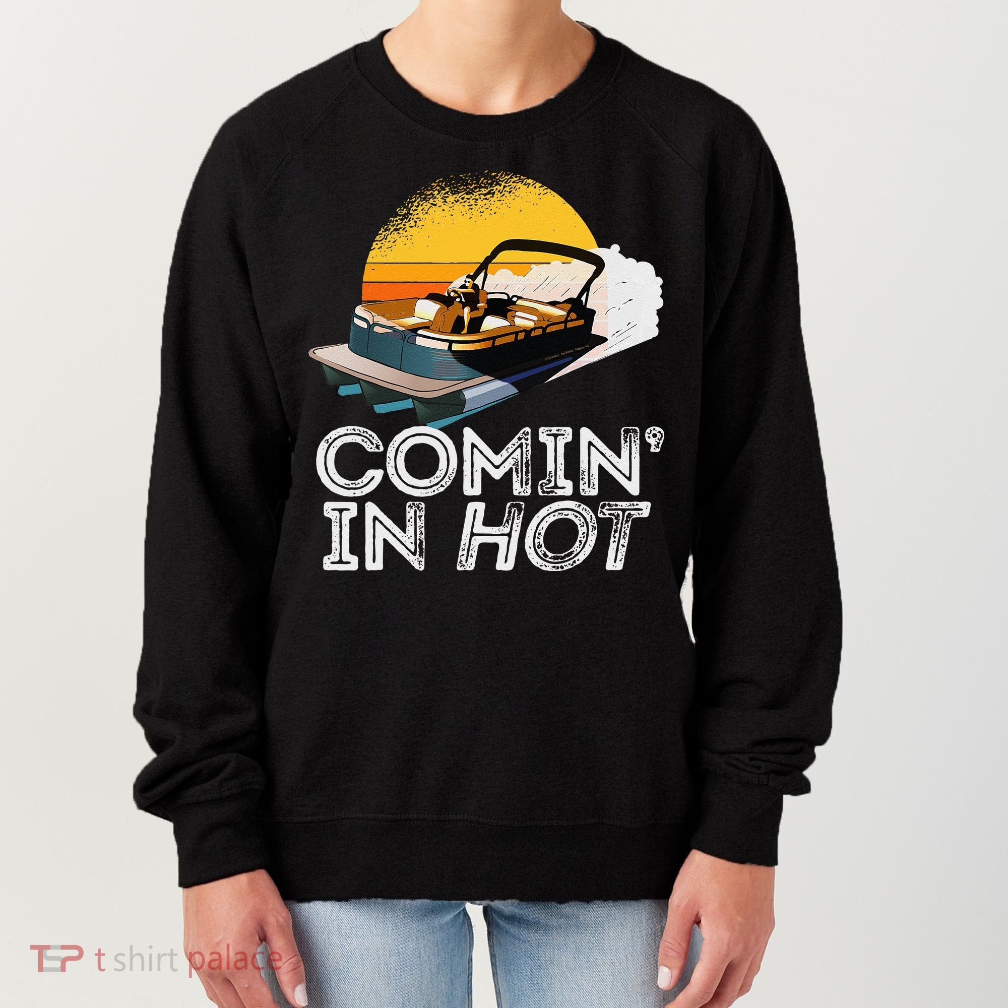 Pontoon Boat Comin In Hot Funny Boating Lake For Dad Women's Sweatshirt