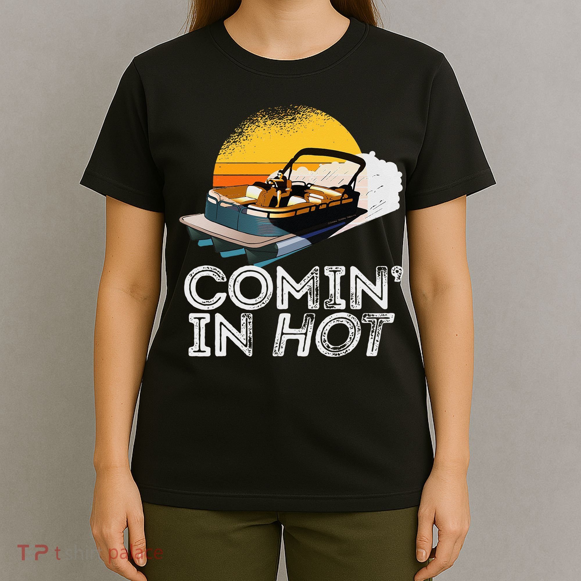 Pontoon Boat Comin In Hot Funny Boating Lake For Dad T-Shirt