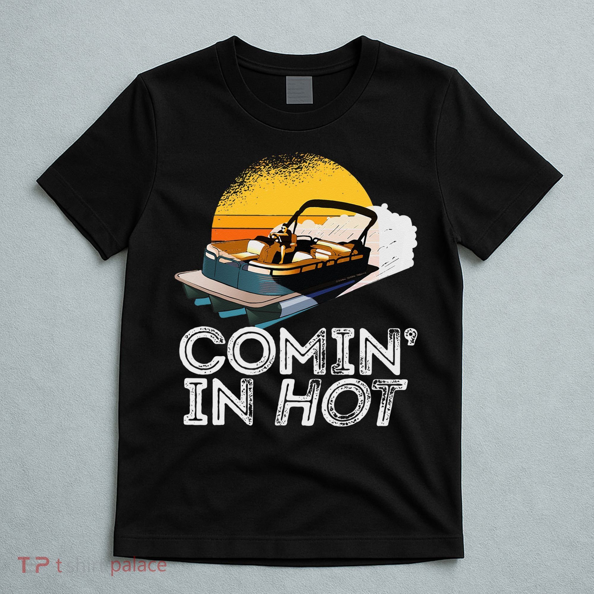 Pontoon Boat Comin In Hot Funny Boating Lake For Dad T-Shirt