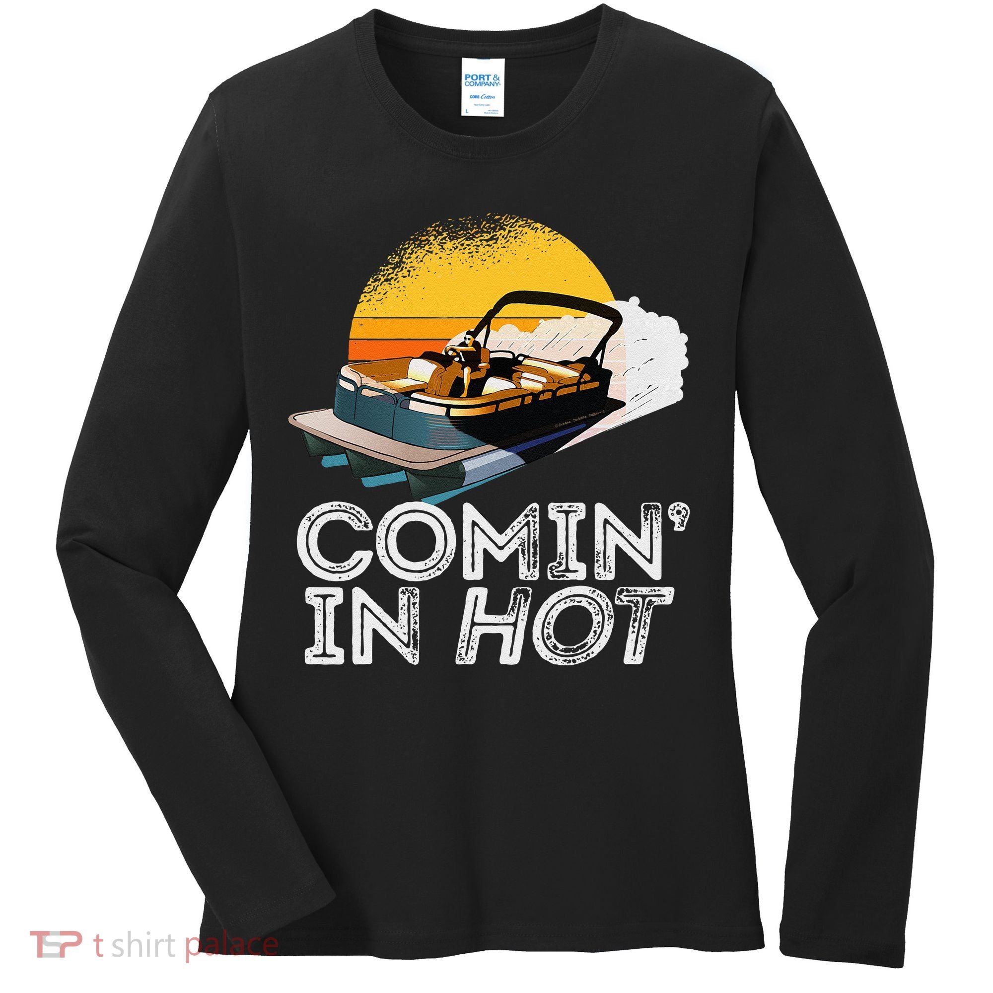 Pontoon Boat Comin In Hot Funny Boating Lake For Dad Women's Long Sleeve Shirt