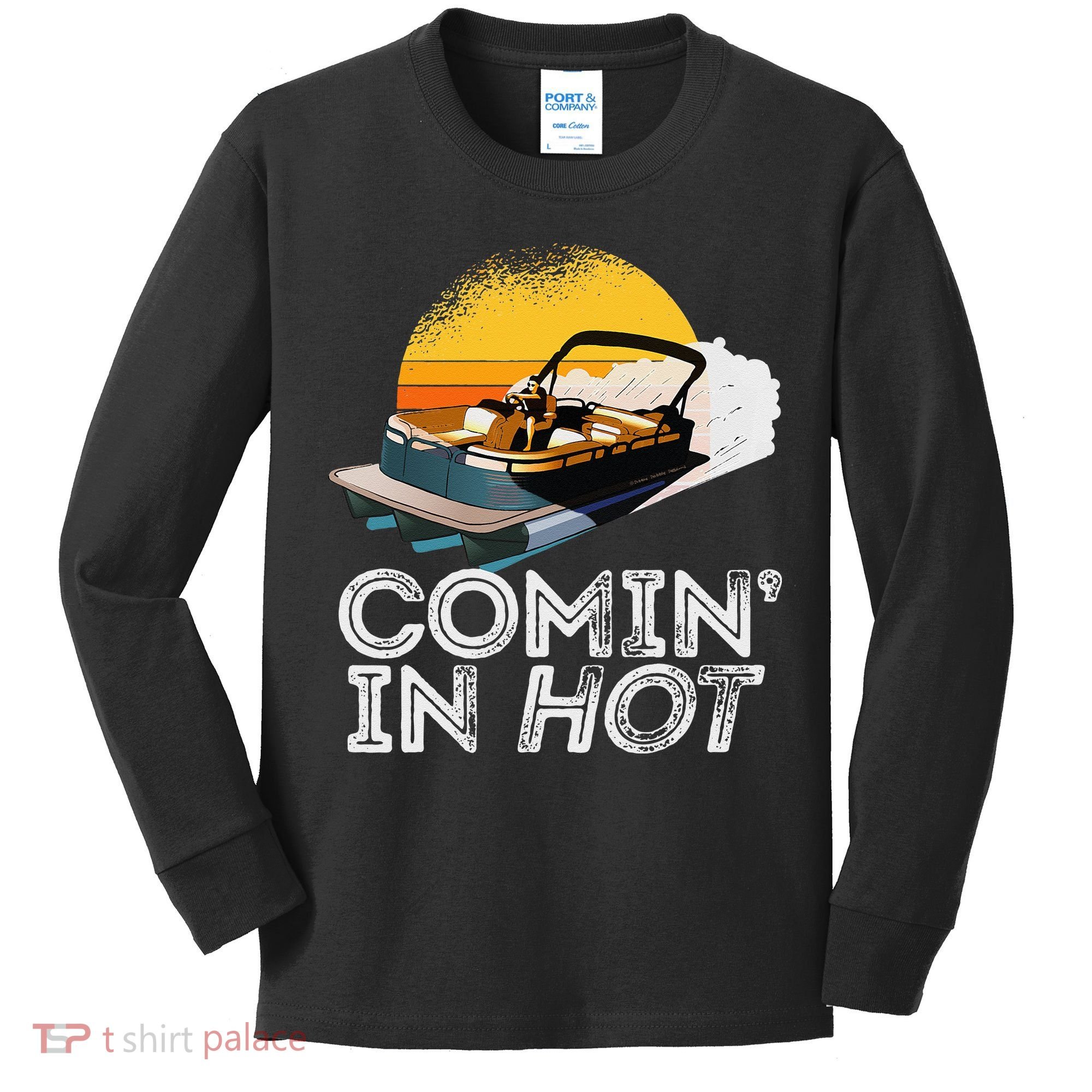 Pontoon Boat Comin In Hot Funny Boating Lake For Dad Kids Long Sleeve Shirt