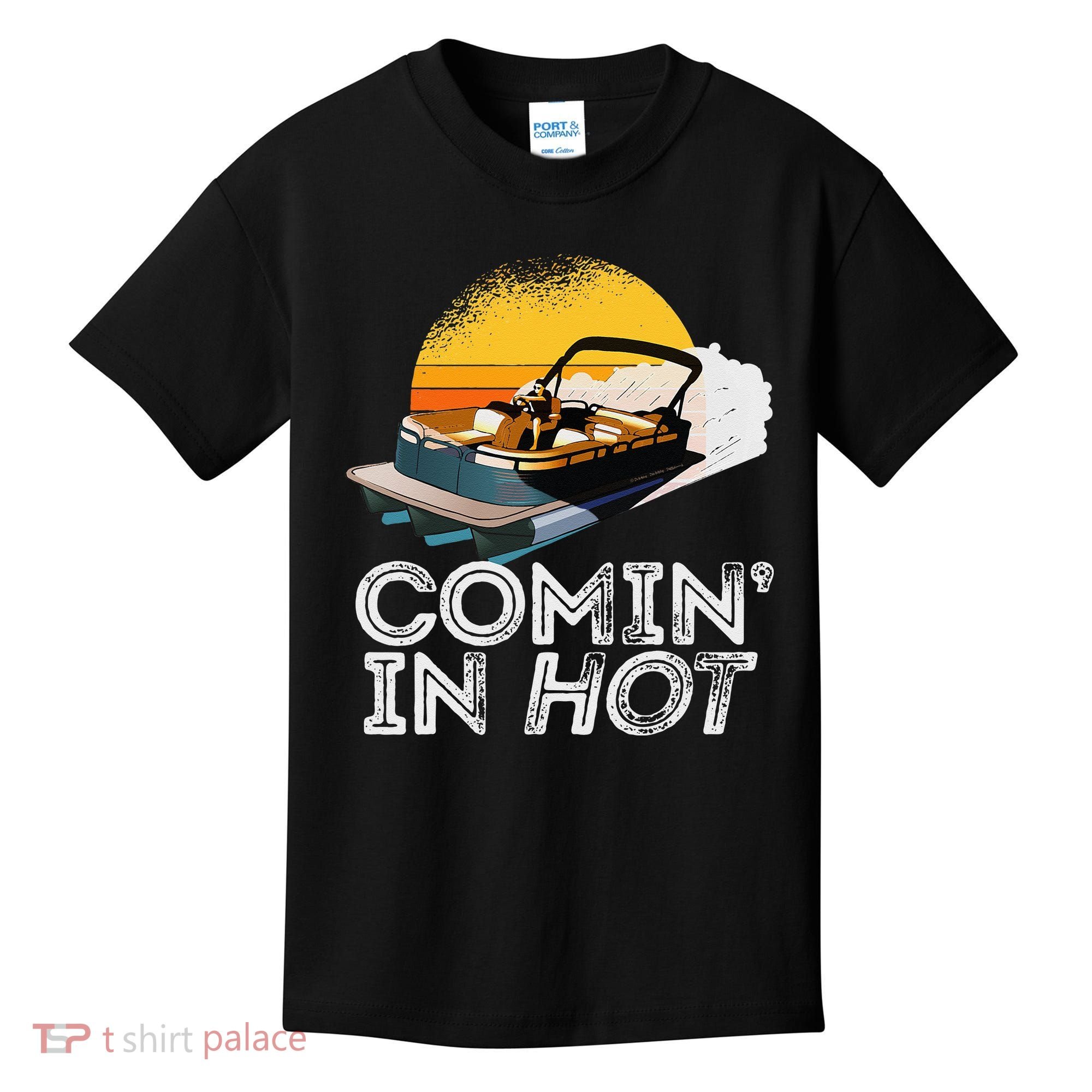 Pontoon Boat Comin In Hot Funny Boating Lake For Dad Kids T-Shirt