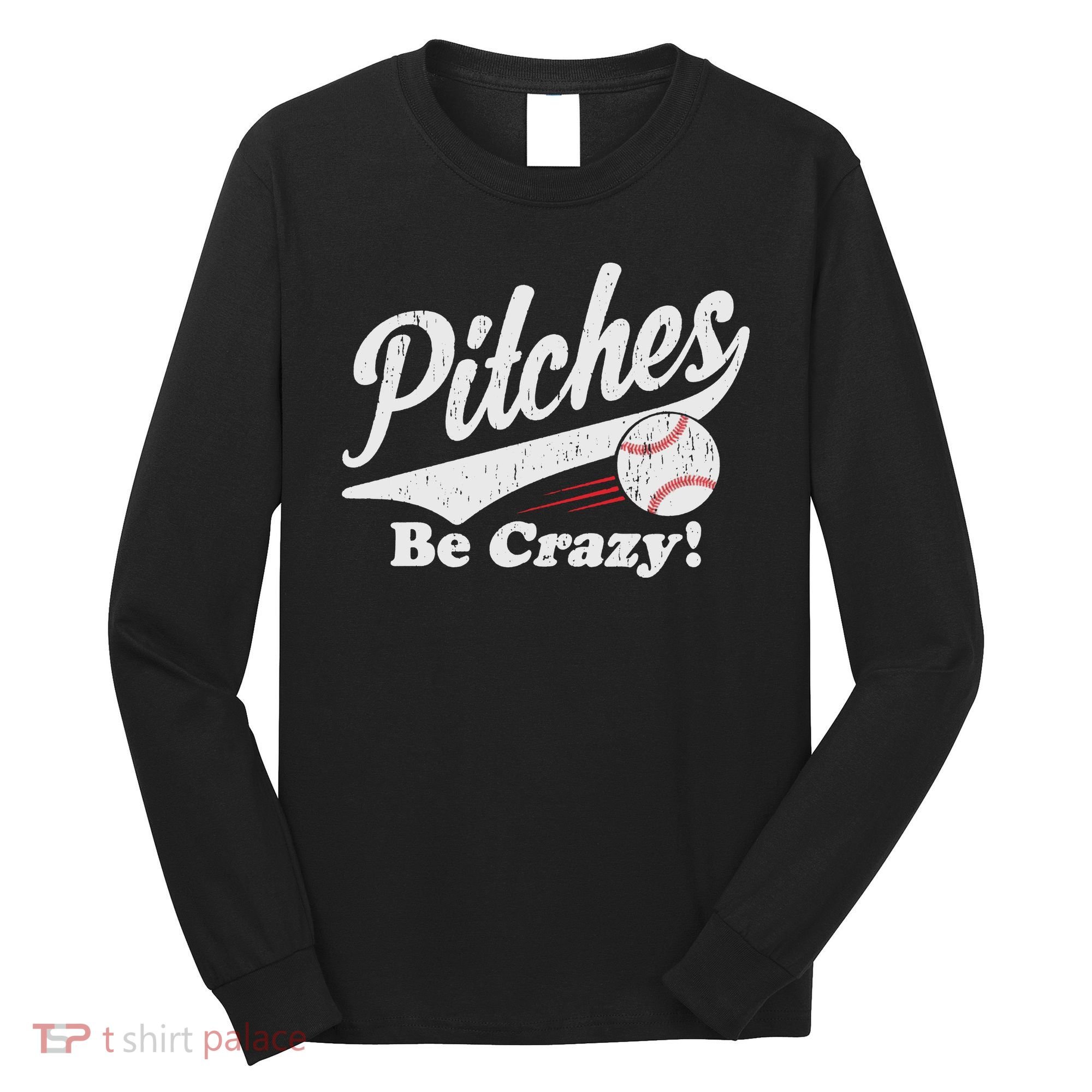 PITCHES BE CRAZY FUNNY BASEBALL MEME Long Sleeve Shirt