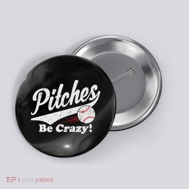 PITCHES BE CRAZY FUNNY BASEBALL MEME Button