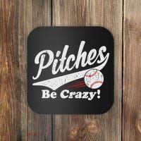 PITCHES BE CRAZY FUNNY BASEBALL MEME Coaster thumb 0