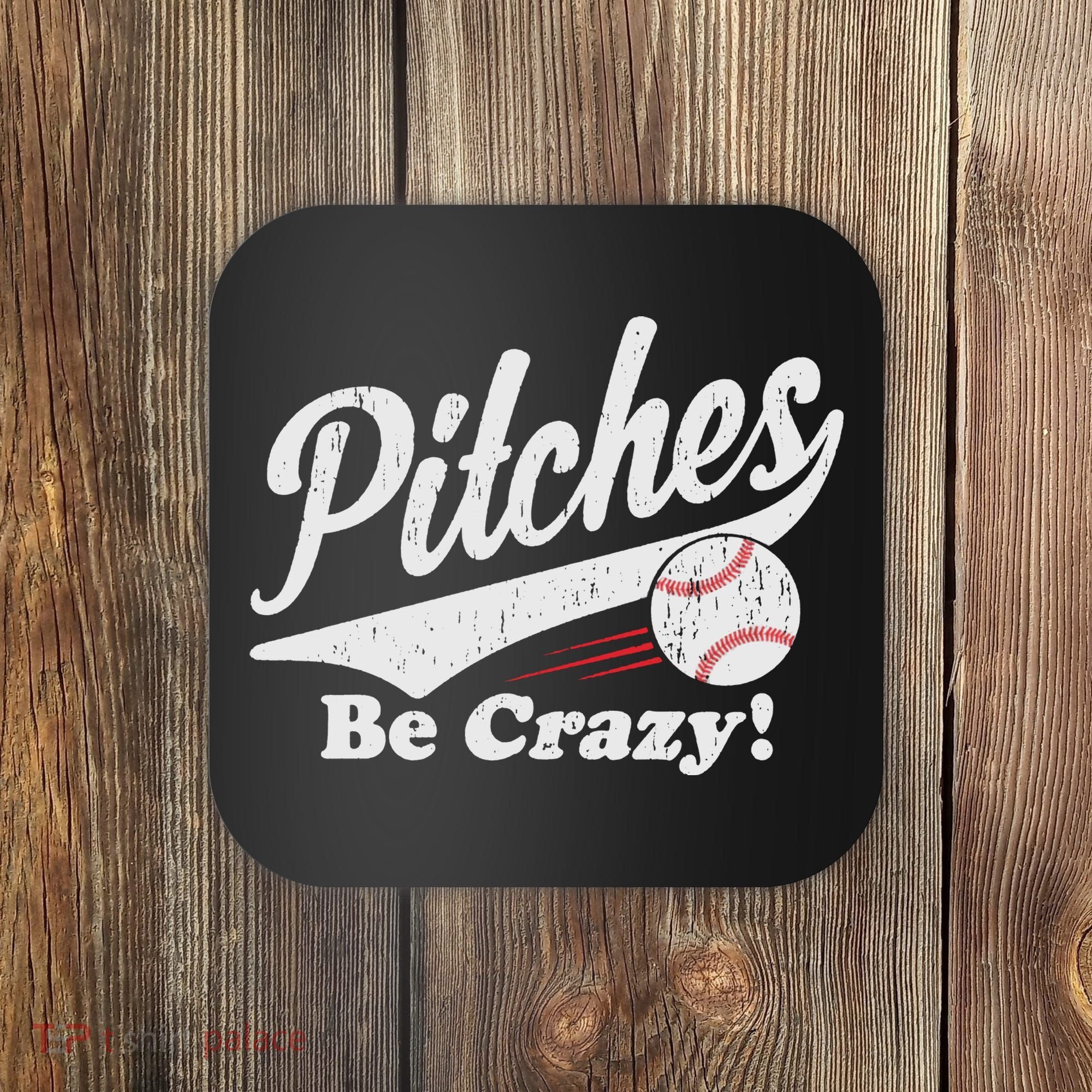 PITCHES BE CRAZY FUNNY BASEBALL MEME Coaster