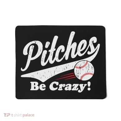 PITCHES BE CRAZY FUNNY BASEBALL MEME Mousepad