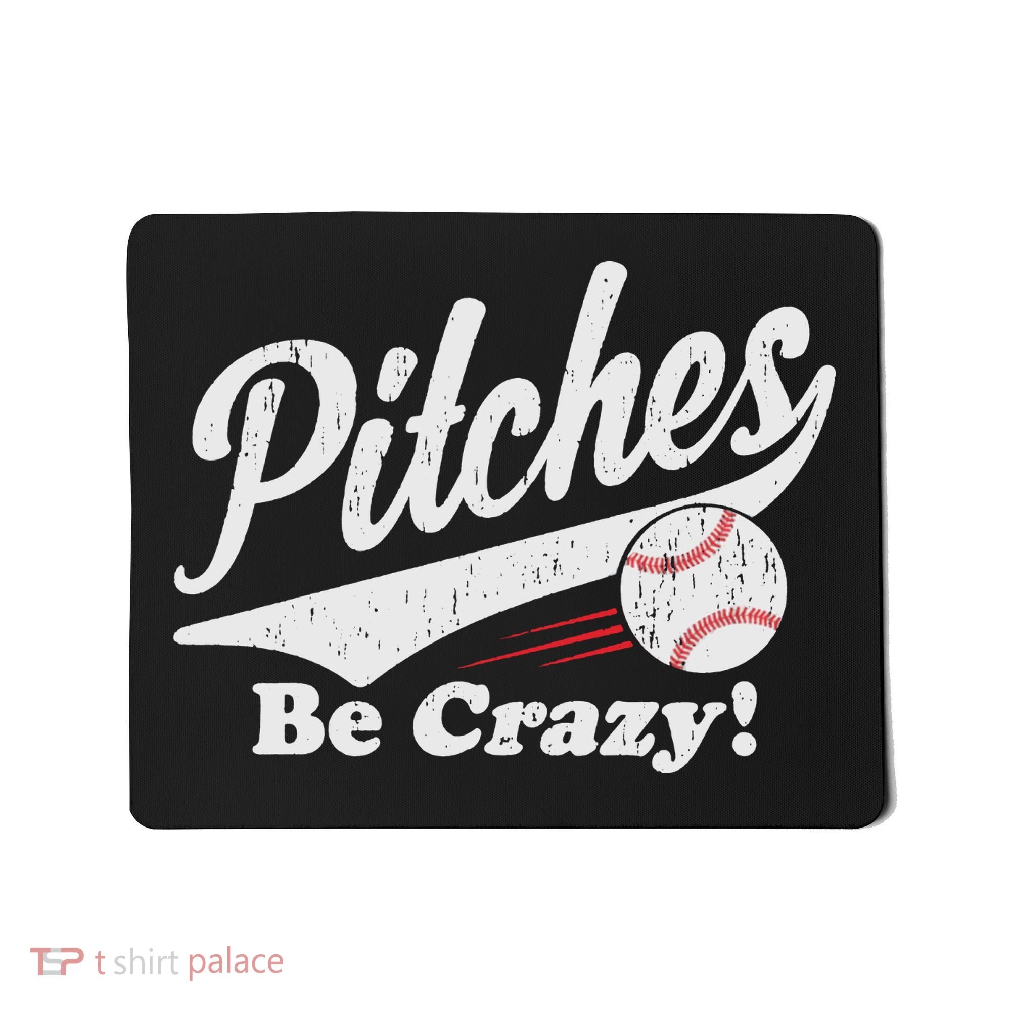 PITCHES BE CRAZY FUNNY BASEBALL MEME Mousepad
