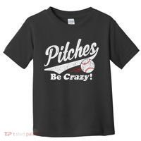 PITCHES BE CRAZY FUNNY BASEBALL MEME Toddler T-Shirt thumb 0