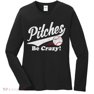 PITCHES BE CRAZY FUNNY BASEBALL MEME Women's Long Sleeve Shirt