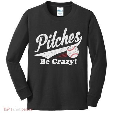 PITCHES BE CRAZY FUNNY BASEBALL MEME Kids Long Sleeve Shirt