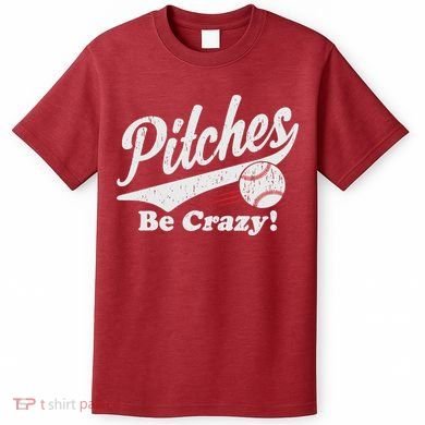 PITCHES BE CRAZY FUNNY BASEBALL MEME T-Shirt