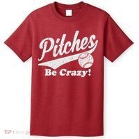 PITCHES BE CRAZY FUNNY BASEBALL MEME T-Shirt thumb 0