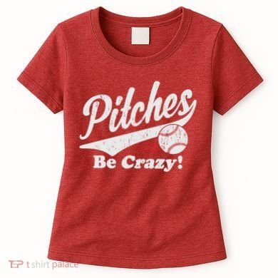 PITCHES BE CRAZY FUNNY BASEBALL MEME Women's T-Shirt