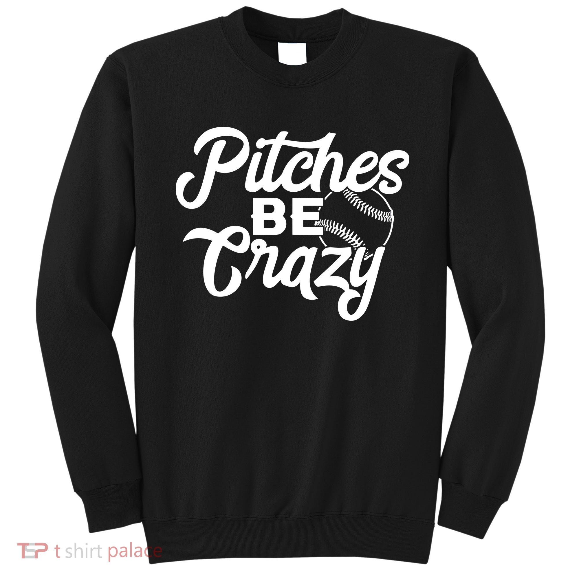 Pitches Be Crazy Softball Baseball Sweatshirt