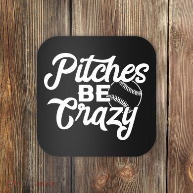 Pitches Be Crazy Softball Baseball Coaster
