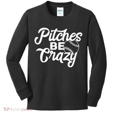 Pitches Be Crazy Softball Baseball Kids Long Sleeve Shirt