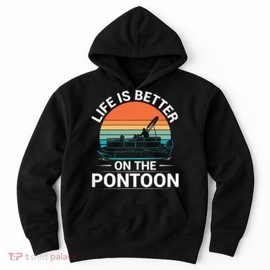 Pontoon Boat Captain Life Is Better On The Pontoon Hoodie