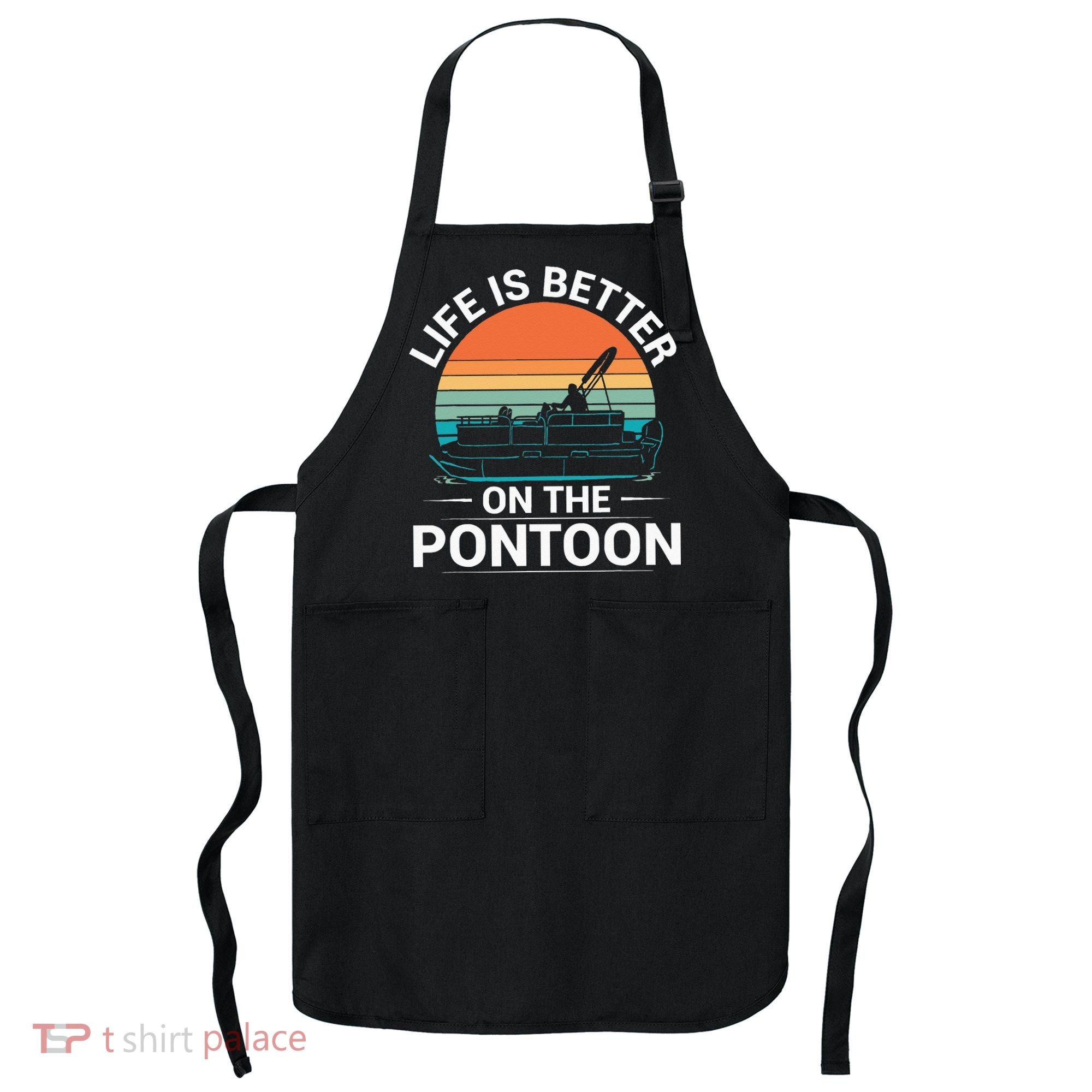 Pontoon Boat Captain Life Is Better On The Pontoon Apron
