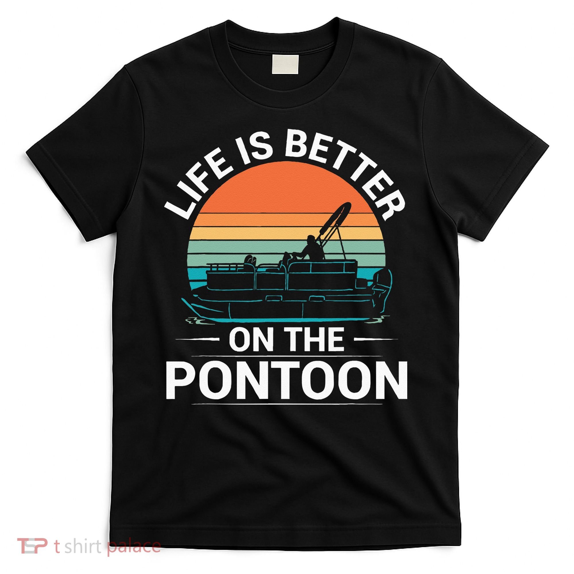 Pontoon Boat Captain Life Is Better On The Pontoon T-Shirt