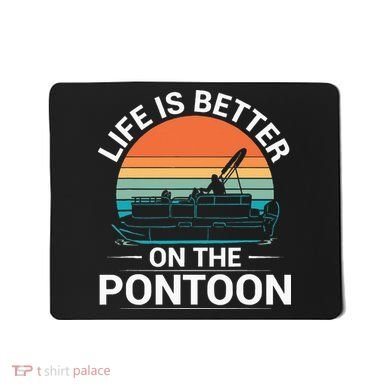 Pontoon Boat Captain Life Is Better On The Pontoon Mousepad