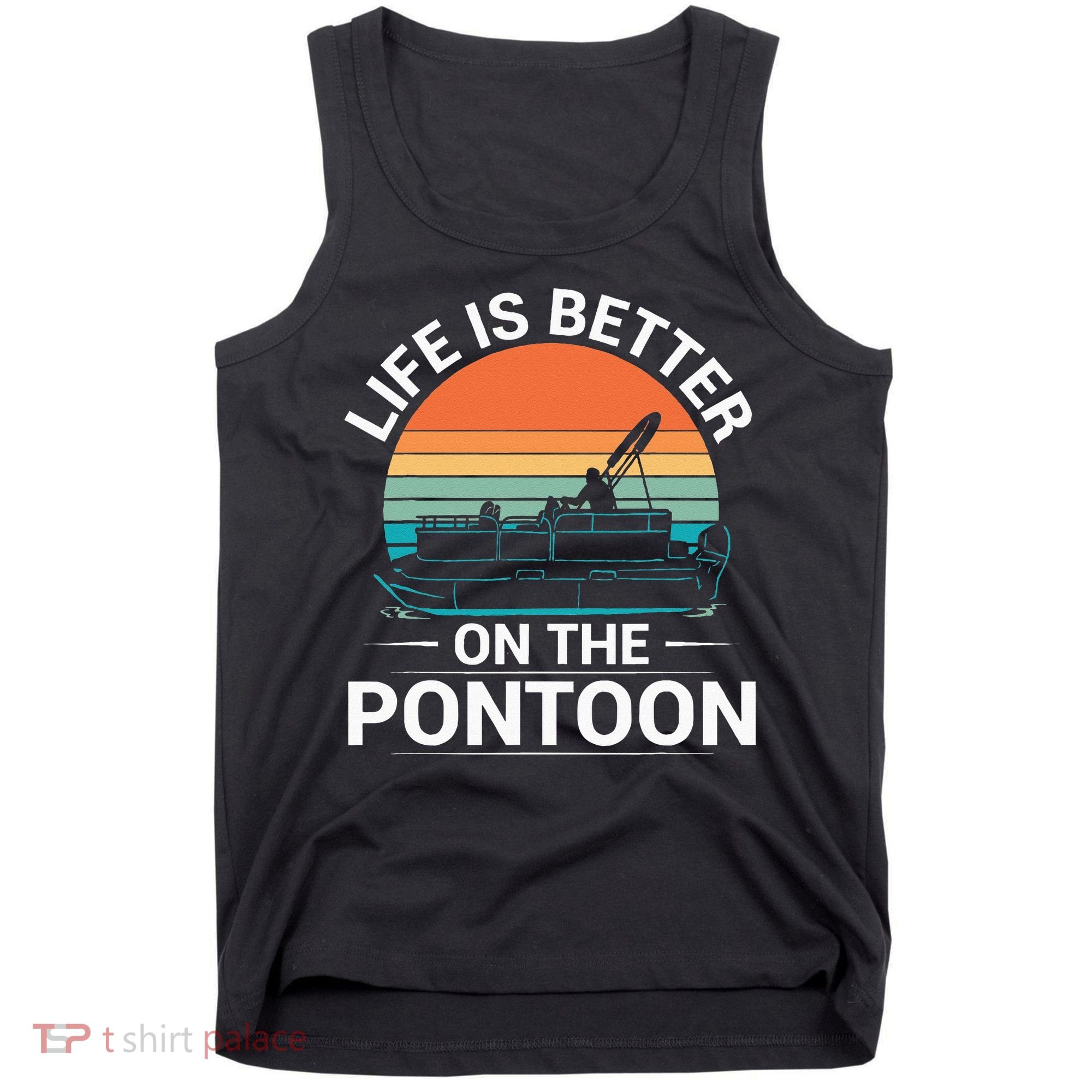 Pontoon Boat Captain Life Is Better On The Pontoon Tank Top