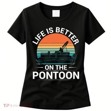 Pontoon Boat Captain Life Is Better On The Pontoon Women's T-Shirt