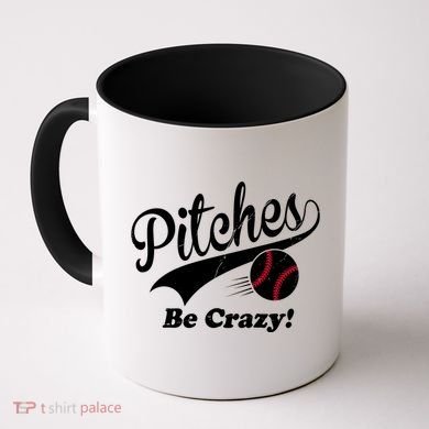 Pitches Be Crazy Funny Baseball Sport Coffee Mug