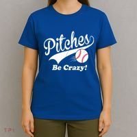 Pitches Be Crazy Funny Baseball Sport T-Shirt thumb 4